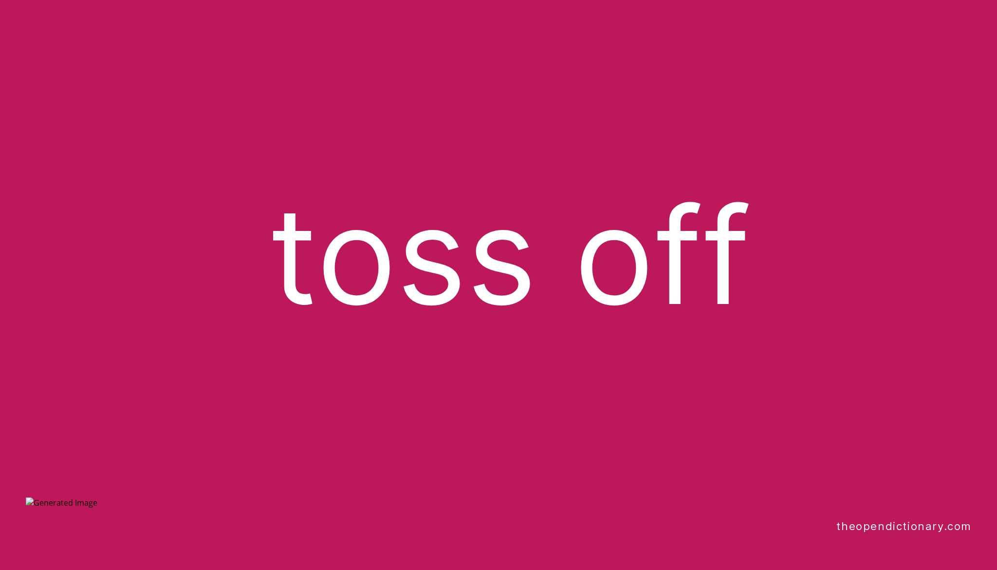 TOSS OFF Phrasal Verb TOSS OFF Definition, Meaning and Example